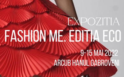 Expoziția-concurs Fashion ME. Ediția ECO 2022, între 9-15 mai 2022, la ARCUB Gabroveni